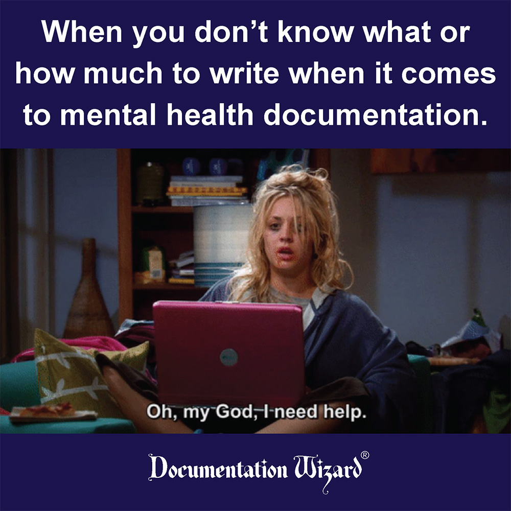 When you don't know what or how much to write when it comes to mental health documentation